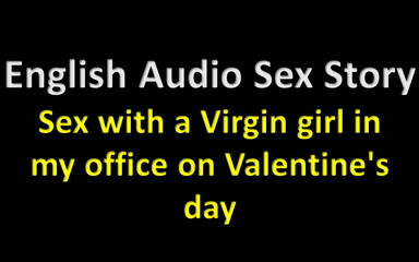English Audio Sex Story - Sex with a Virgin Girl in My Office on Valentine's Day