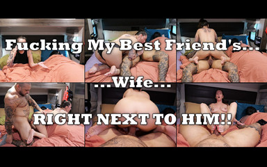 Fucking My Best Friend's Wife Right Next to Him