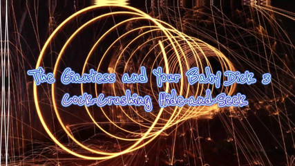 The Giantess and Your Baby Dick 3 Cock-crushing Hide-and-seek