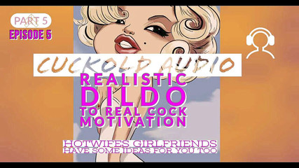 Pt5 realistic dildo to a real mans cock practice makes perfect