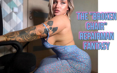 The "broken Chair" Repairman Fantasy - BBW Squirting