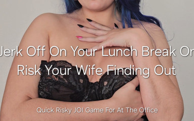 Jerk off on Your Lunch Break or Risk Your Wife Finding Out: Quick Risky JOI Game for at the Office